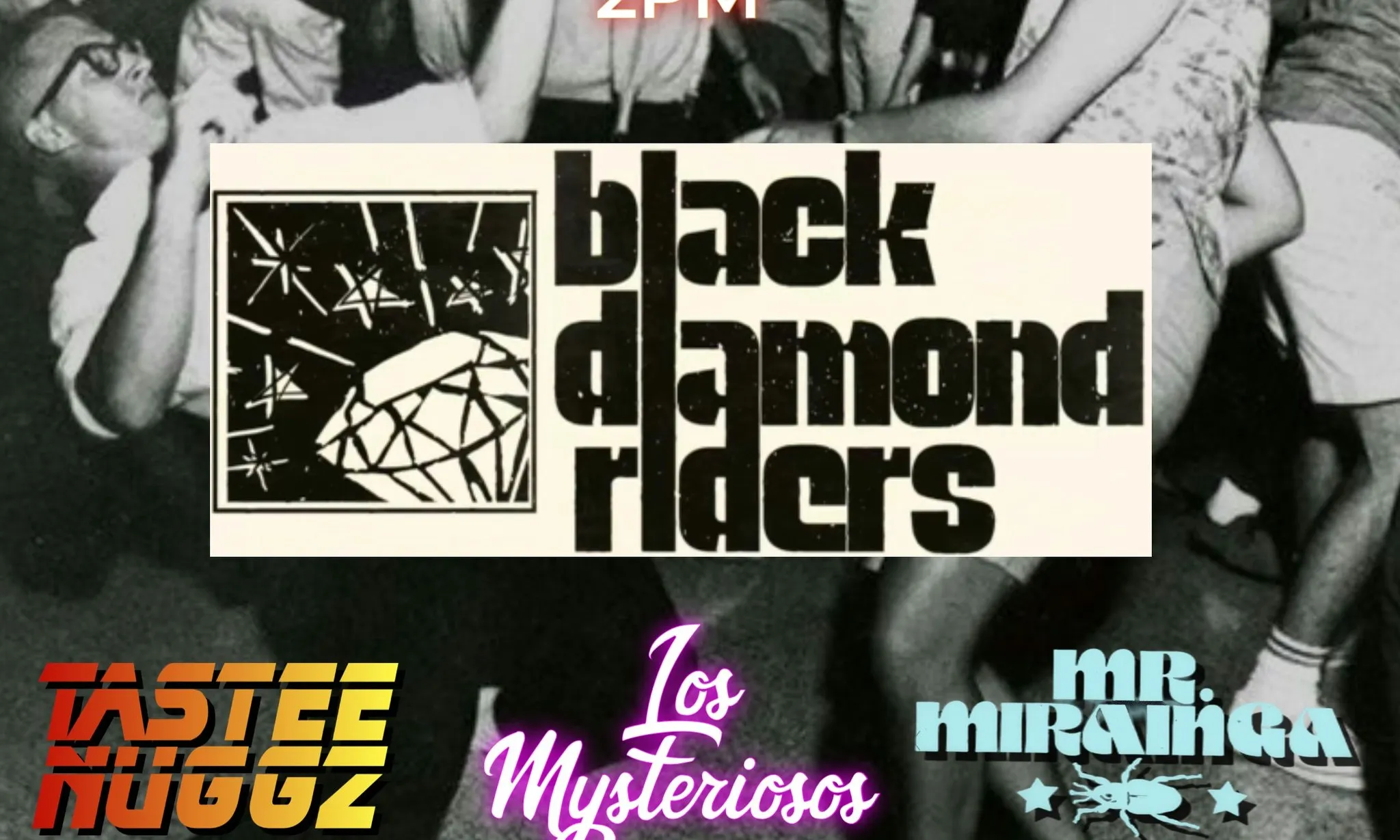 Black Diamond Riders + Tastee Nuggz + Los Mysteriosos + Mr. Mirainga ...