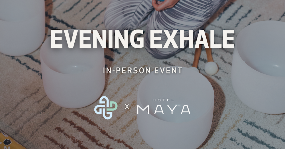 EVENING EXHALE AT THE MAYA WITH THE DEN MEDITATION